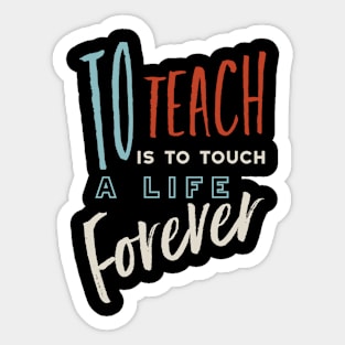 To Teach is To Touch a Life Forever Sticker